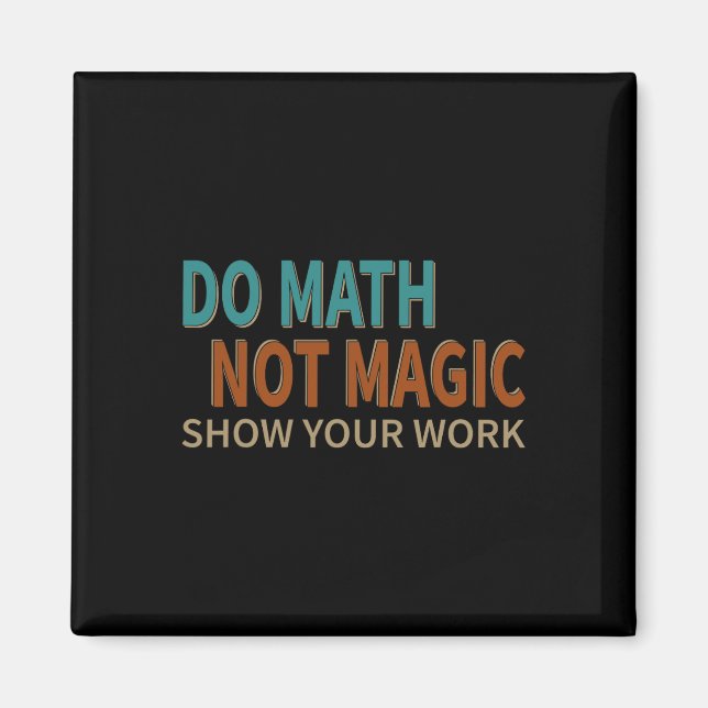 Do Math Not Magic Show Your Work Joke Lover Teache Magnet (Framsidan)