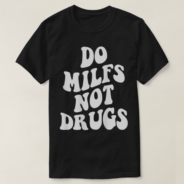 Do Milfs Not Drugs funny Mother's day  T Shirt (Design framsida)