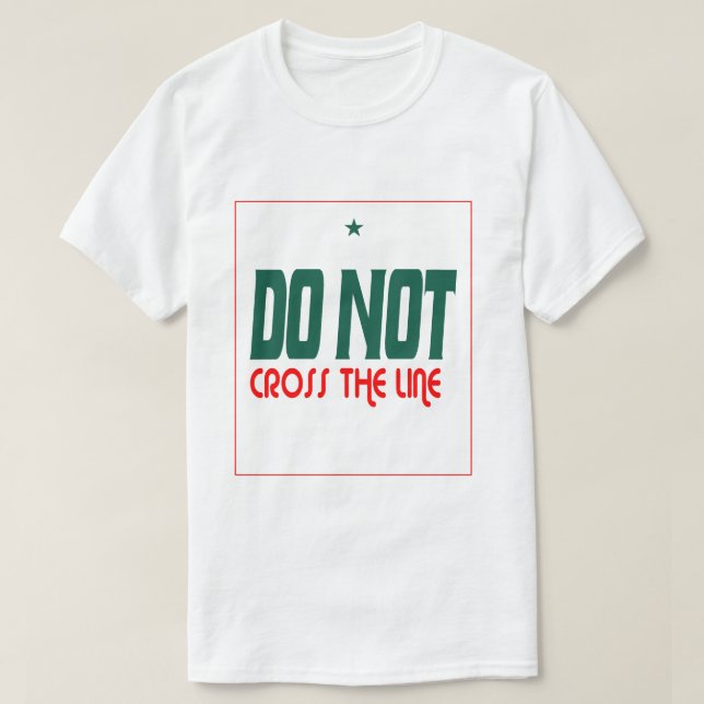 Do Not Cross The Line  T Shirt (Design framsida)
