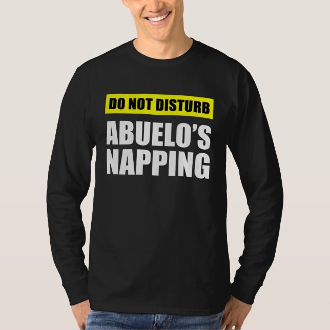 Do Not Disturb Abuelo s Napping T Shirt (Framsida)