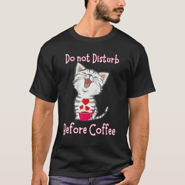 Do not Disturb Before Coffee for Cat  Heart T Shirt (Framsida)