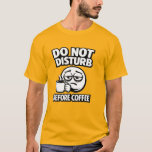 Do Not Disturb Before Coffee Introvert T-Shirt<br><div class="desc">Funny coffee lover t-shirt perfect for introverts who need coffee before talking.</div>