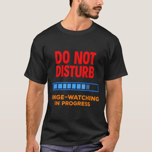 Do Not Disturb Binge Watching Tv Shows  T Shirt (Framsida)