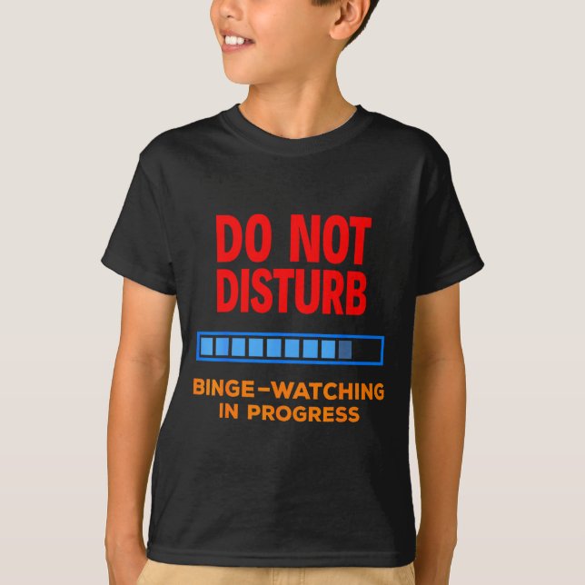 Do Not Disturb Binge Watching Tv Shows  T Shirt (Framsida)
