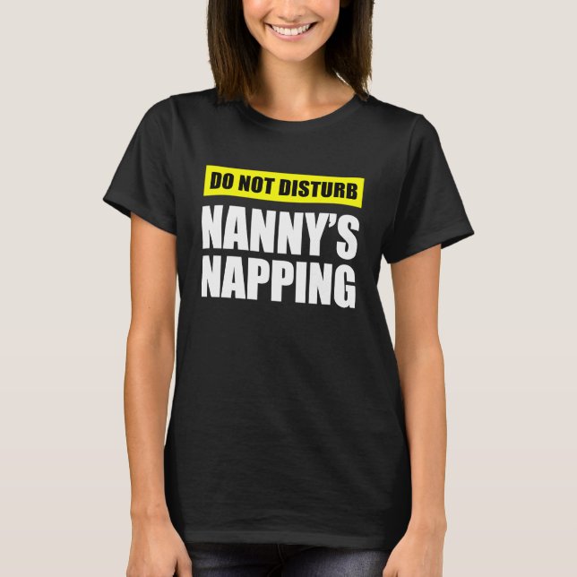 Do Not Disturb Nanny's Napping T Shirt (Framsida)