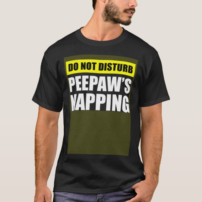Do Not Disturb Peepaw s Napping T Shirt (Framsida)