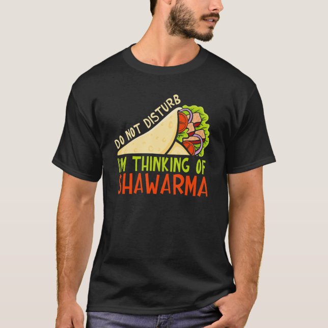 Do Not Disturb Thinking Of Shawarma Dish Shawarma T Shirt (Framsida)