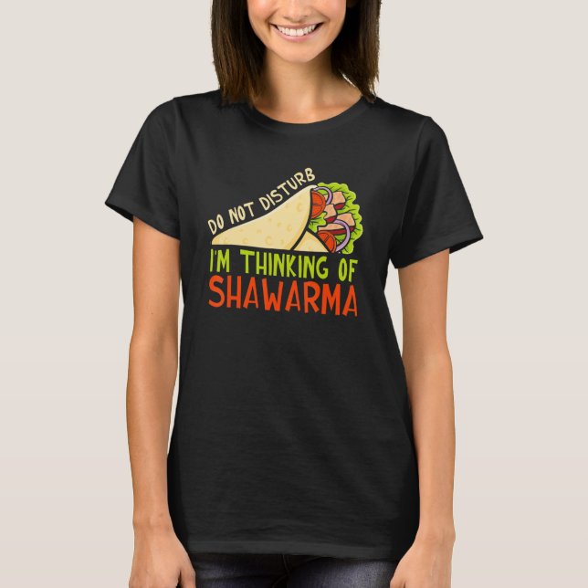 Do Not Disturb Thinking Of Shawarma Dish Shawarma T Shirt (Framsida)