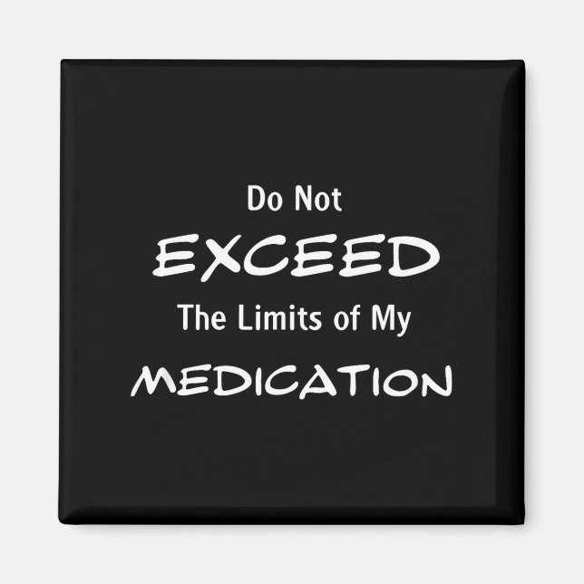 Do Not Exceed The Limits Of My Medication Funny No Magnet (Framsidan)