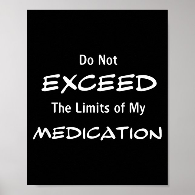 Do Not Exceed The Limits Of My Medication Funny No Poster (Framsidan)