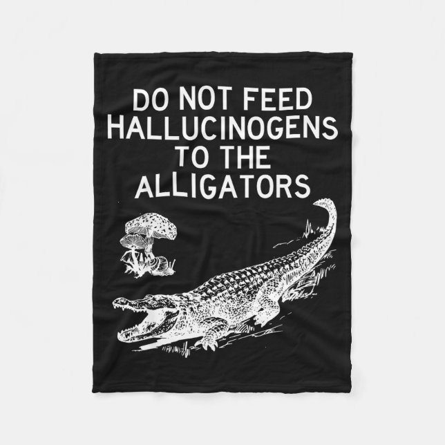 Do Not Feed Hallucinogens To The Alligators Funny  Fleecefilt (Framsidan)