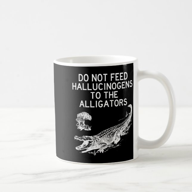 Do Not Feed Hallucinogens To The Alligators Funny  Kaffemugg (Höger)