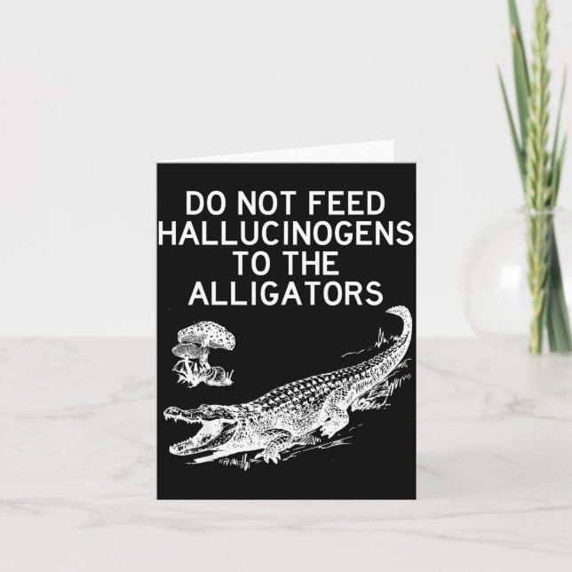 Do Not Feed Hallucinogens To The Alligators Funny  Kort (Framsida)