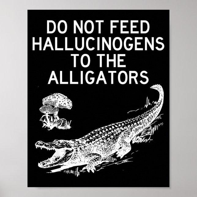 Do Not Feed Hallucinogens To The Alligators Funny  Poster (Framsidan)