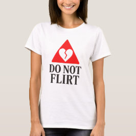 Do Not Flirt – Broken Heart Warning T Shirt