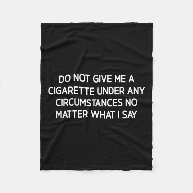 Do Not Give Me A Cigarette, Funny, Jokes, Sarcasti Fleecefilt (Framsidan)
