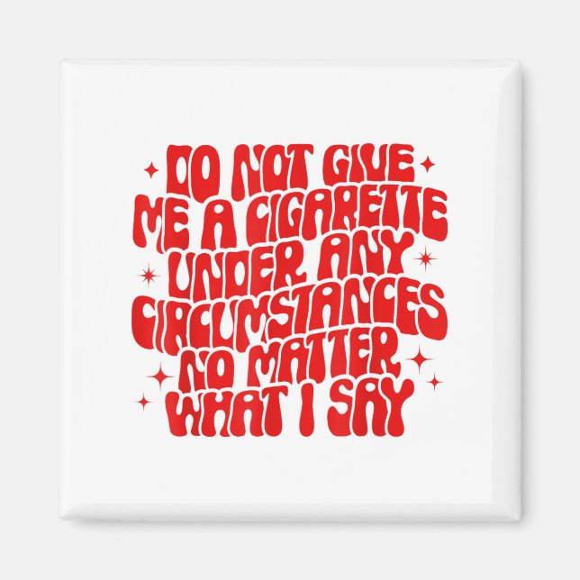 Do Not Give Me A Cigarette Under Any Cirstances Fu Magnet (Framsidan)