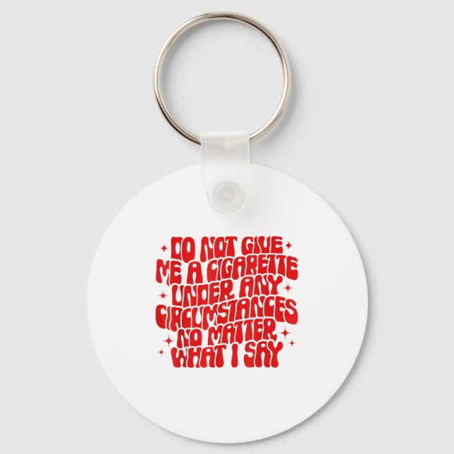 Do Not Give Me A Cigarette Under Any Cirstances Fu Nyckelring (Framsida)