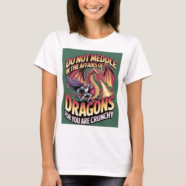 Do Not Meddle In The Affairs Of Dragons For You Ar T Shirt (Framsida)