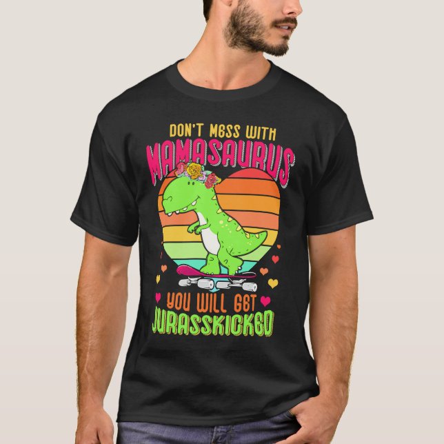 Do Not Mess With Mamasaurus You Will Get Jurasskic T Shirt (Framsida)