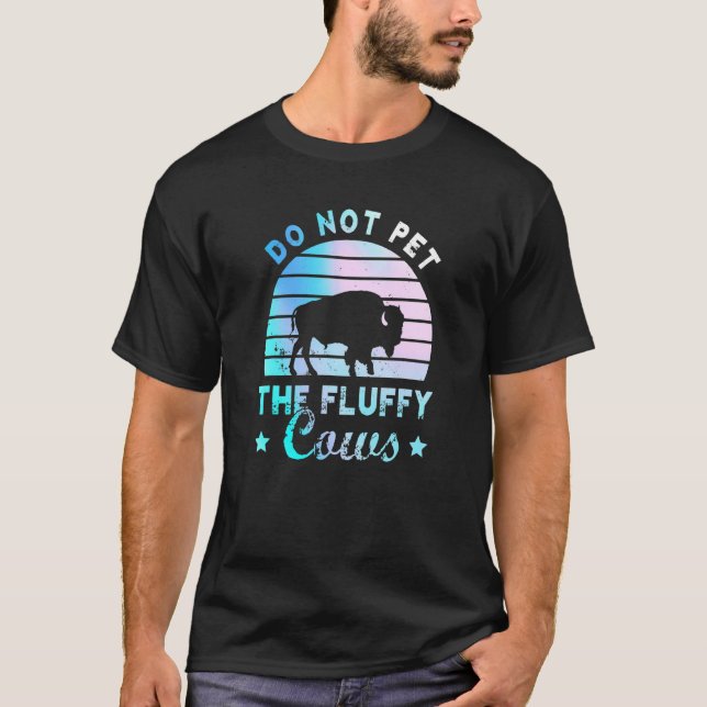 Do Not Pet The Fluffy Cows  Bison Yellowstone Park T Shirt (Framsida)