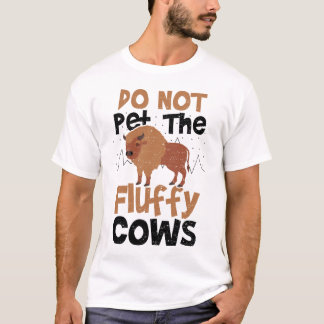 Do Not Pet The Fluffy Cows - Cow T Shirt