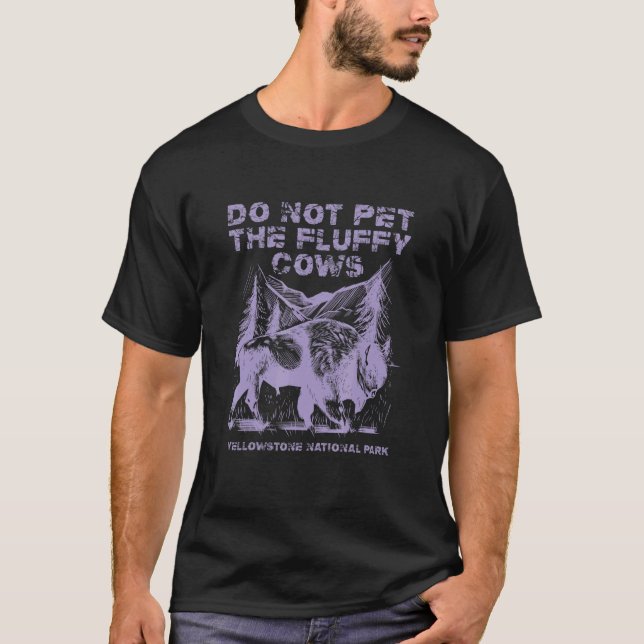 Do Not Pet The Fluffy Cows Yellowstone National Pa T Shirt (Framsida)