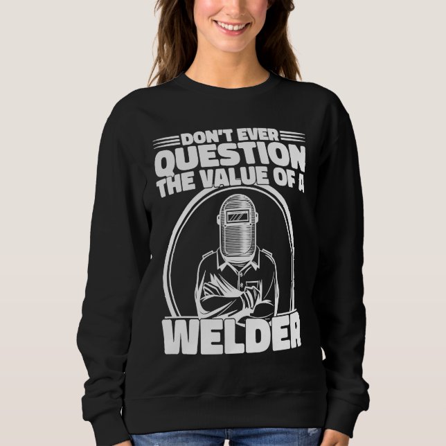 Do not Question the value of a welder Worker Weld  T Shirt (Framsida)