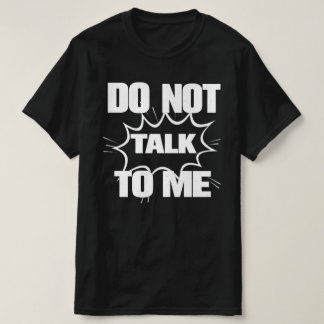 DO NOT TALK TO ME Funny Retro Comic Explosion T Shirt