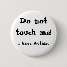 Do not touch me! Autism Knapp