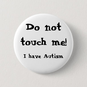 Do not touch me! Autism Knapp