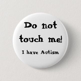Do not touch me! Autism Knapp