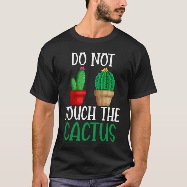Do Not Touch The Cactus I Succulent I Cactus T Shirt (Framsida)