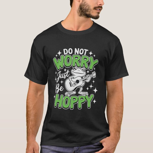 Do Not Worry Just Be Hoppy Frog Guitar Funny Pun T Shirt (Framsida)