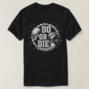 Do or Die - Motivational Gym Grind T Shirt