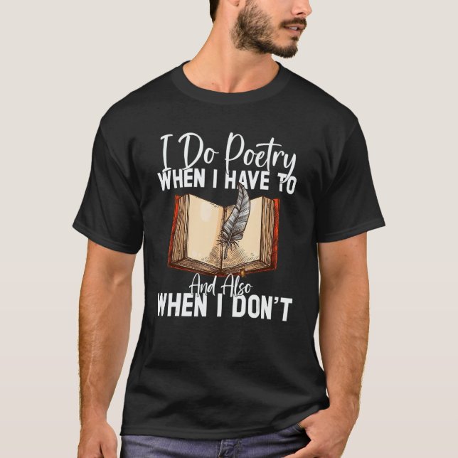 Do Poetry When I Have To And Also Poet Poetry T Shirt (Framsida)