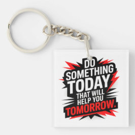 Do Something Today That Will Help You Tomorrow – 