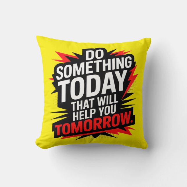 Do Something Today That Will Help You Tomorrow –  Kudde (Framsida)