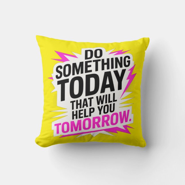 Do Something Today That Will Help You Tomorrow – Kudde (Framsida)