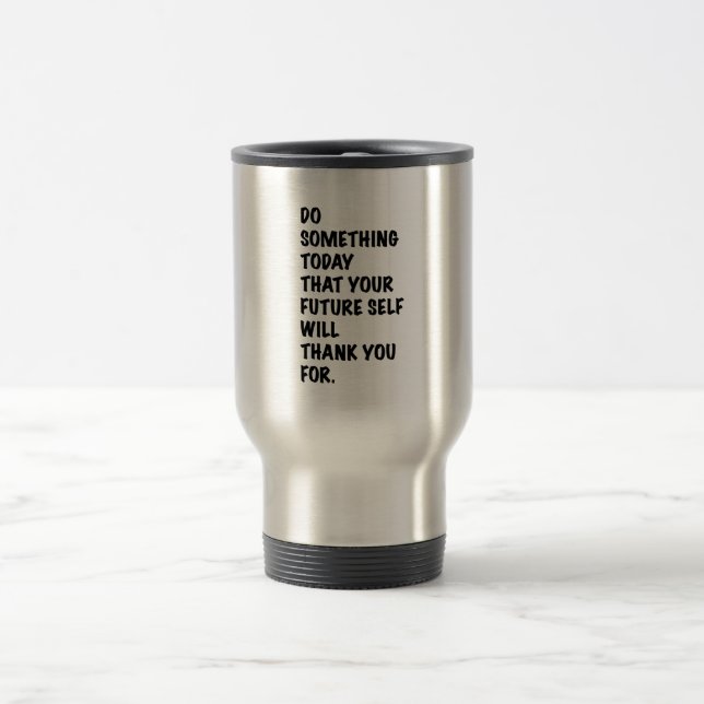 do something today that your future self thankyou  resemugg (Center)