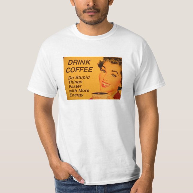 Do Stupid Sak snabbare kaffe T Shirt (Framsida)