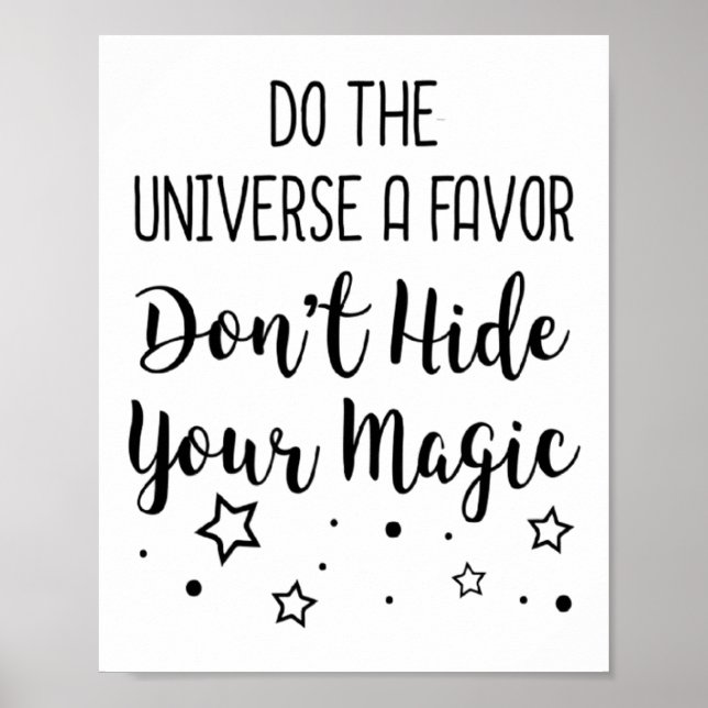 Do The Universe A Favor Dont Hide Your Magic  Poster (Framsidan)