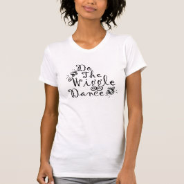 Do the Wiggle Dance - Dam Bella Canvas Tee