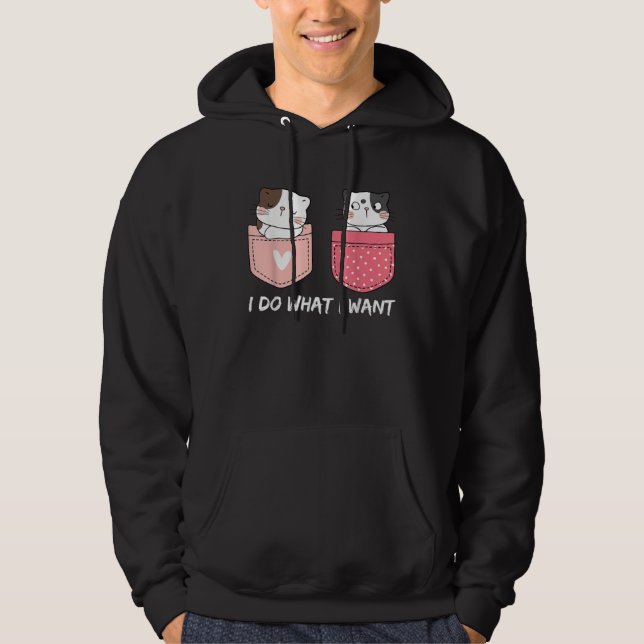 Do What I Want Cats Cup Pocket Kitten Sarcasm Hear Hoodie (Framsida)