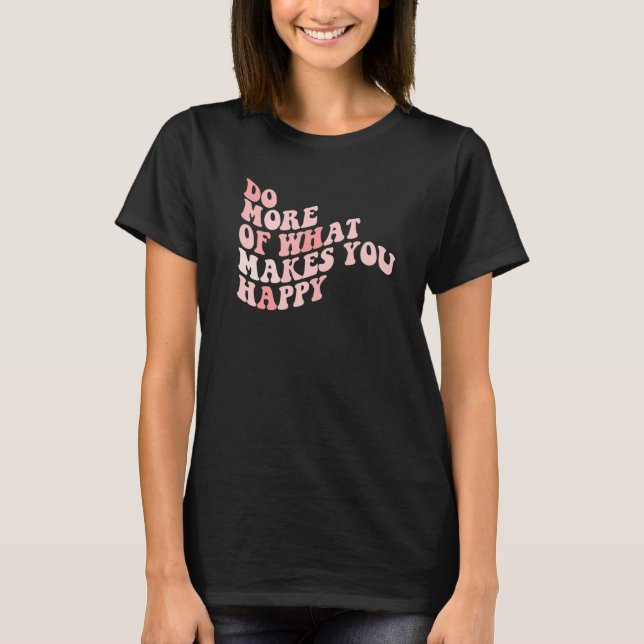 Do What Makes You Happy  1 T Shirt (Framsida)