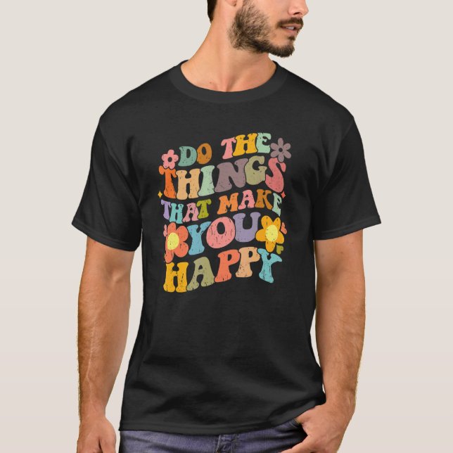 Do What Makes You Happy Retro Groovy Floral Flower T Shirt (Framsida)