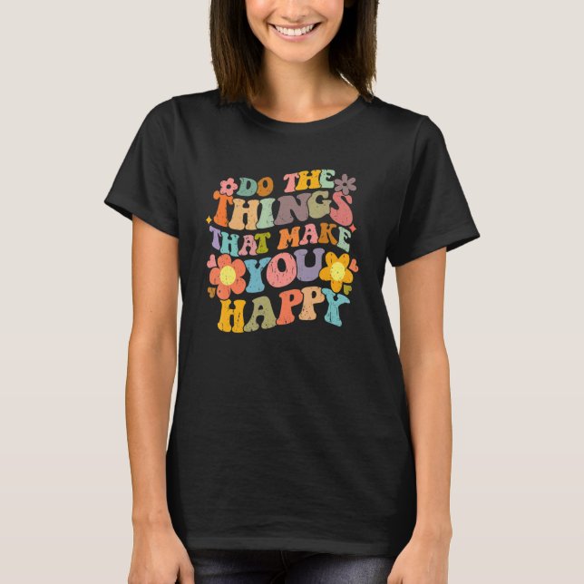 Do What Makes You Happy Retro Groovy Floral Flower T Shirt (Framsida)