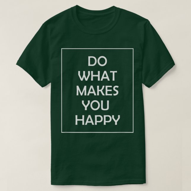 Do What Makes You Happy  T Shirt (Design framsida)