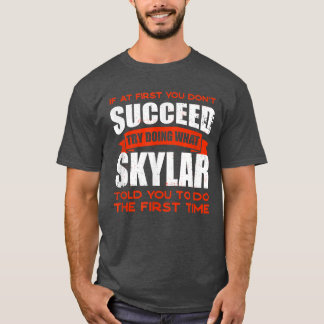 Do What Skylar Told You to Do Friends Name Buddy N T Shirt