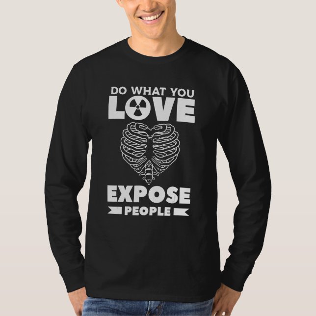 Do What You Love Expose People Radiologist Rad Tec T Shirt (Framsida)